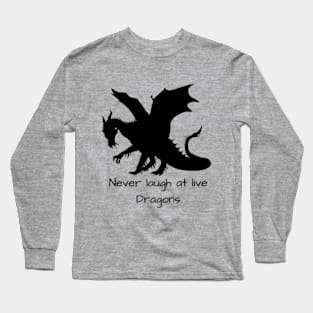 Never Laugh at Live Dragons Long Sleeve T-Shirt